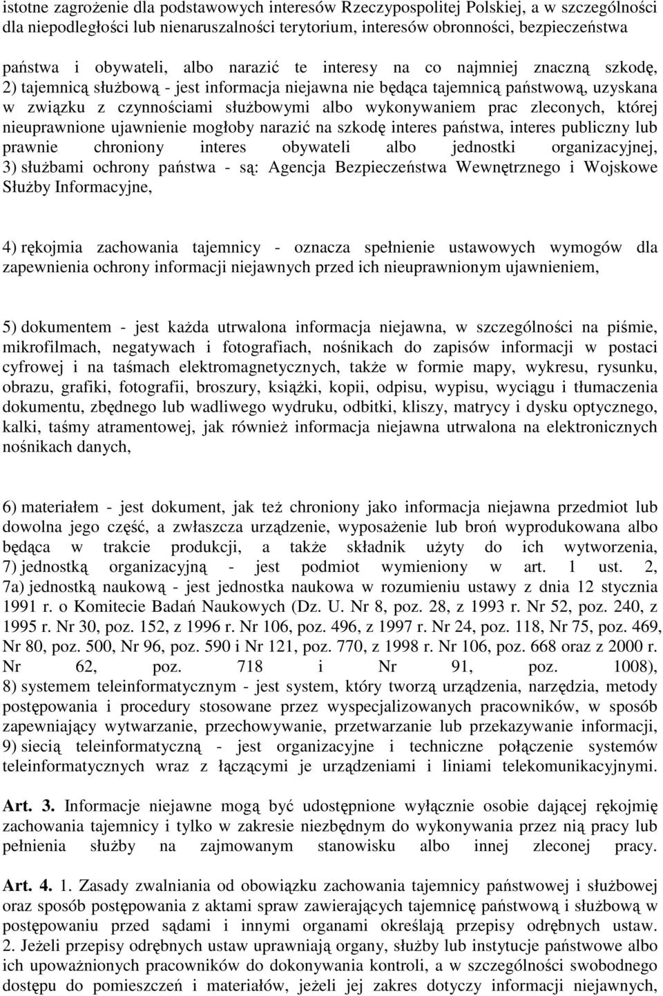 wykonywaniem prac zleconych, której nieuprawnione ujawnienie mogłoby narazić na szkodę interes państwa, interes publiczny lub prawnie chroniony interes obywateli albo jednostki organizacyjnej, 3)