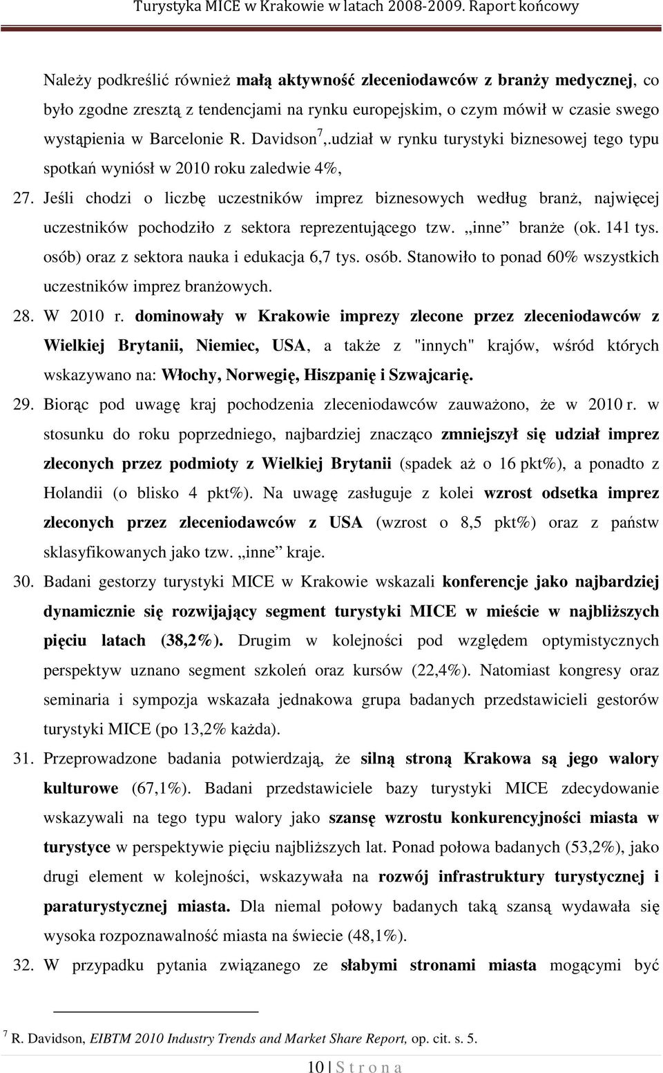 Barcelonie R. Davidson 7,.udział w rynku turystyki biznesowej tego typu spotkań wyniósł w 2010 roku zaledwie 4%, 27.