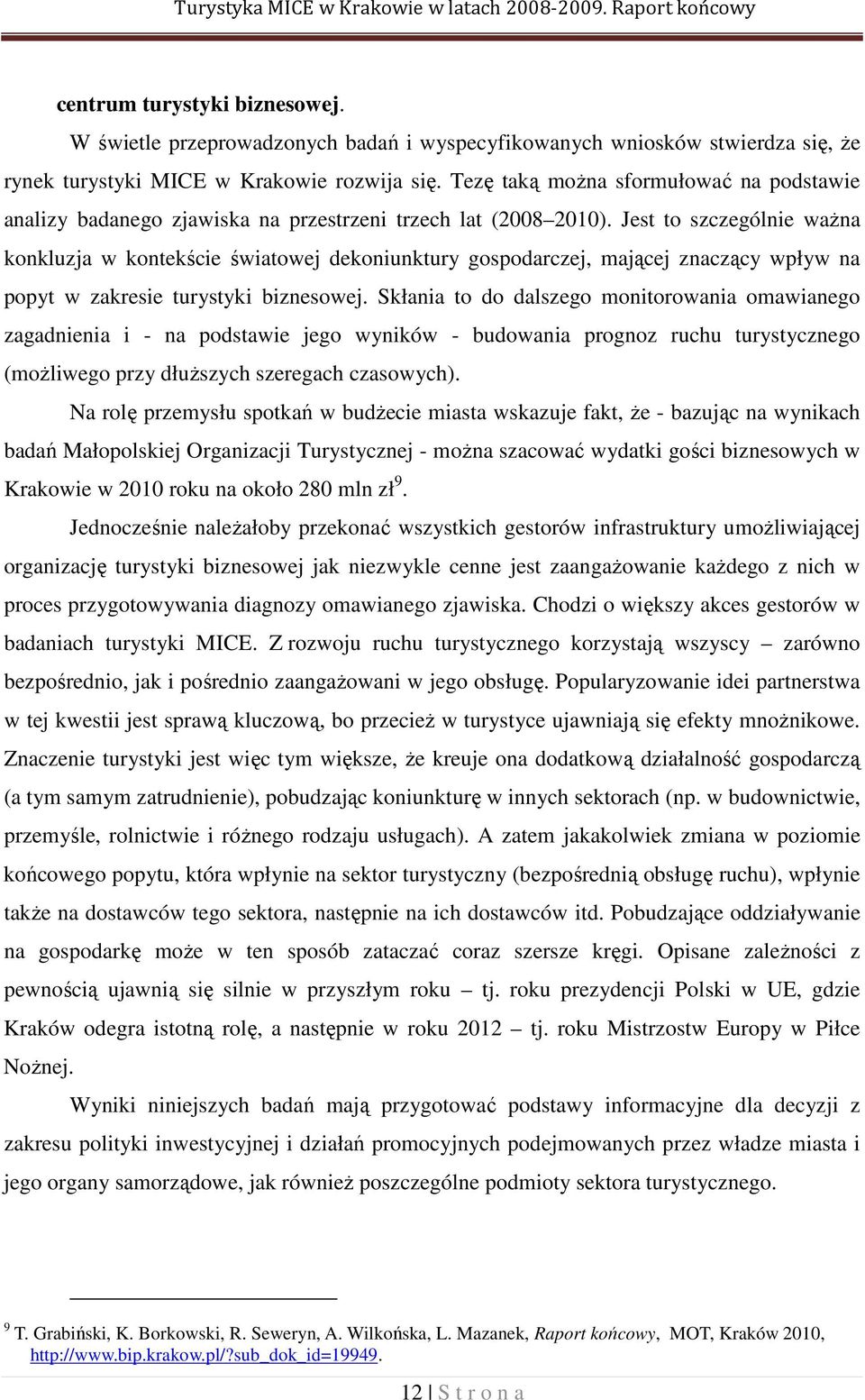 Tezę taką można sformułować na podstawie analizy badanego zjawiska na przestrzeni trzech lat (2008 2010).