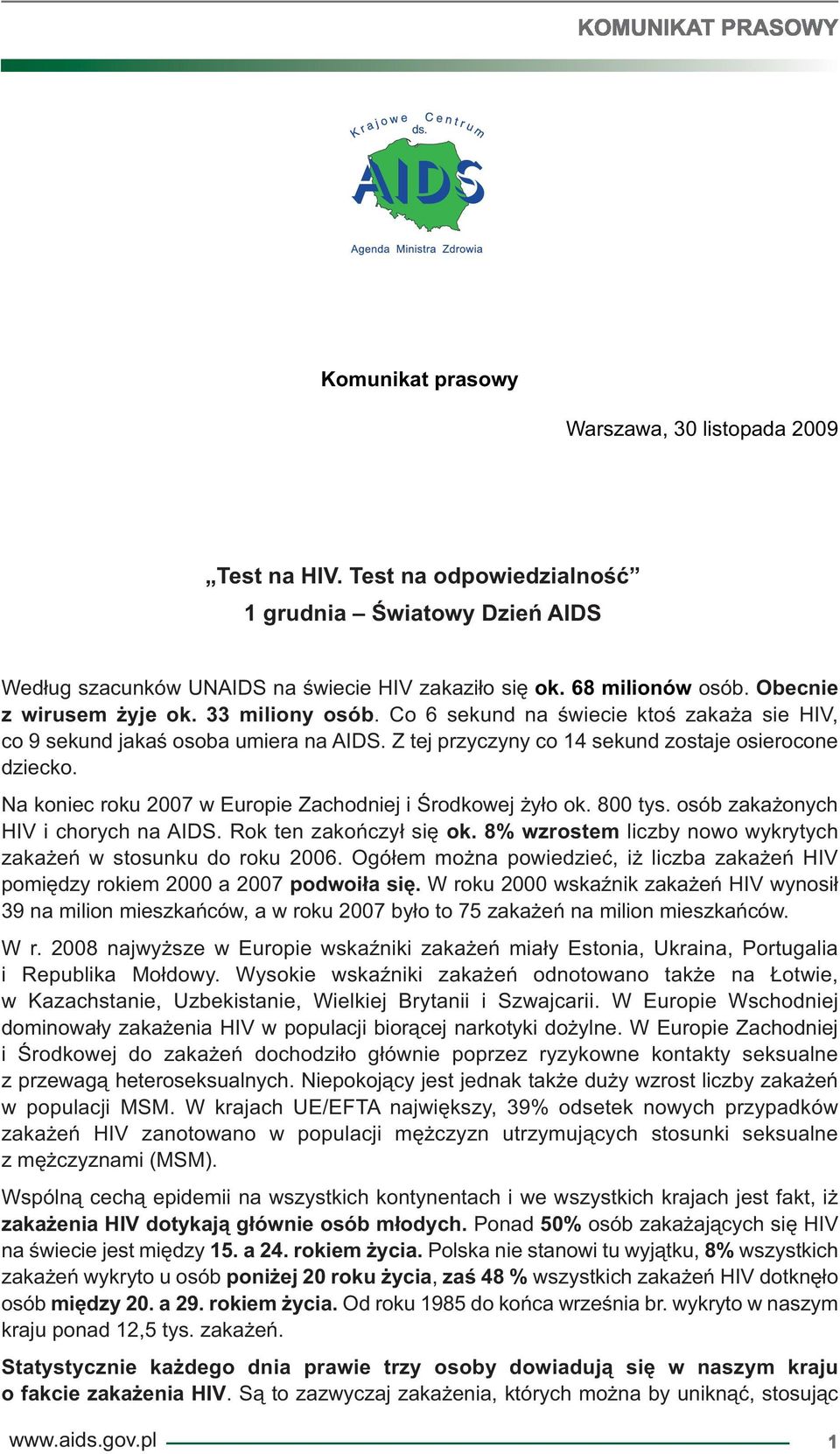 Na koniec roku 2007 w Europie Zachodniej i Środkowej żyło ok. 800 tys. osób zakażonych HIV i chorych na AIDS. Rok ten zakończył się ok.