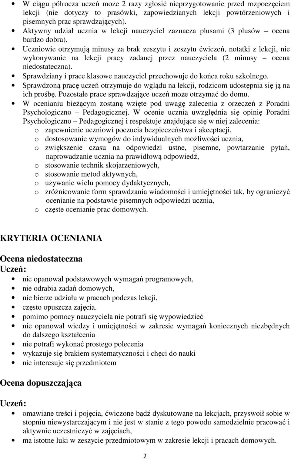 Uczniowie otrzymują minusy za brak zeszytu i zeszytu ćwiczeń, notatki z lekcji, nie wykonywanie na lekcji pracy zadanej przez nauczyciela (2 minusy ocena niedostateczna).