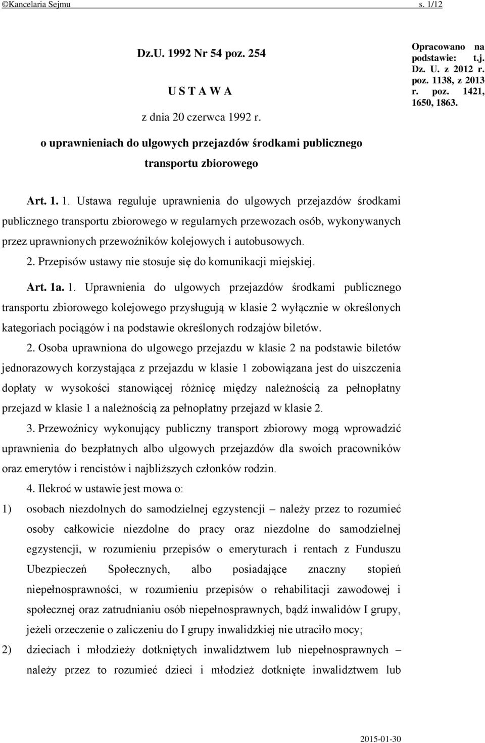 1. Ustawa reguluje uprawnienia do ulgowych przejazdów środkami publicznego transportu zbiorowego w regularnych przewozach osób, wykonywanych przez uprawnionych przewoźników kolejowych i autobusowych.