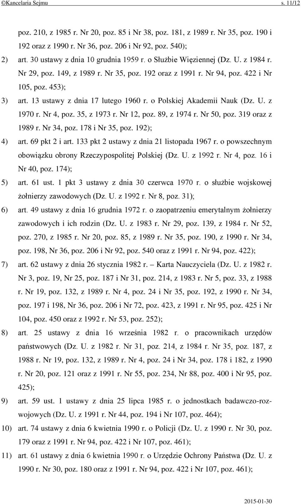 13 ustawy z dnia 17 lutego 1960 r. o Polskiej Akademii Nauk (Dz. U. z 1970 r. Nr 4, poz. 35, z 1973 r. Nr 12, poz. 89, z 1974 r. Nr 50, poz. 319 oraz z 1989 r. Nr 34, poz. 178 i Nr 35, poz.