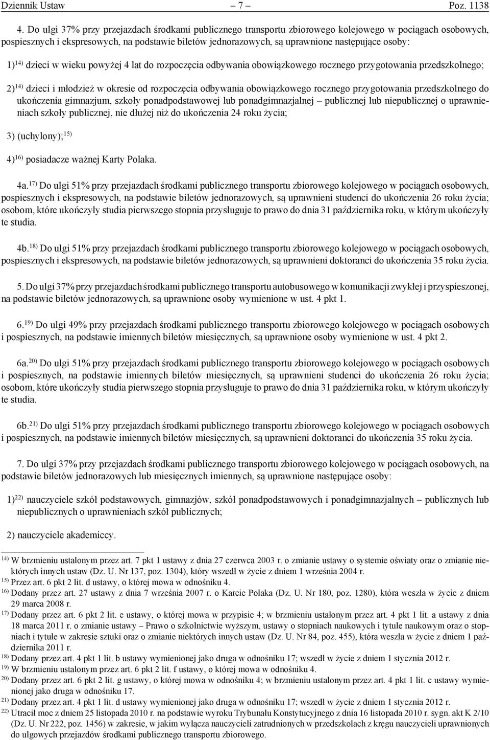 osoby: 1) 14) dzieci w wieku powyżej 4 lat do rozpoczęcia odbywania obowiązkowego rocznego przygotowania przedszkolnego; 2) 14) dzieci i młodzież w okresie od rozpoczęcia odbywania obowiązkowego