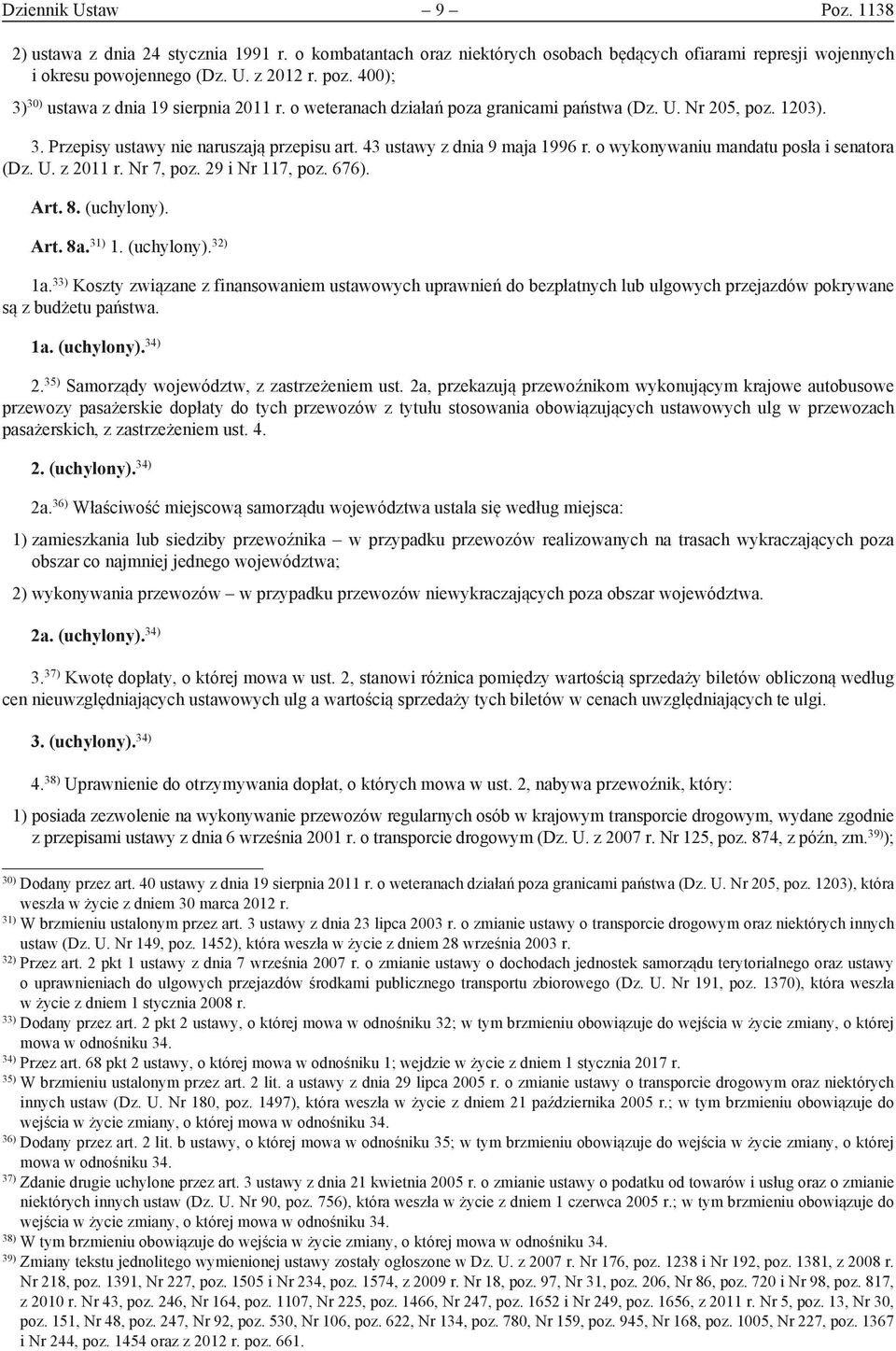 o wykonywaniu mandatu posła i senatora (Dz. U. z 2011 r. Nr 7, poz. 29 i Nr 117, poz. 676). Art. 8. (uchylony). Art. 8a. 31) 1. (uchylony). 32) 1a.