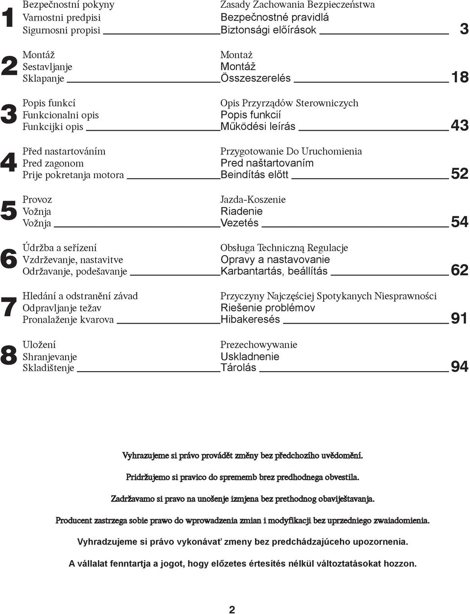 zagonom Pred naštartovaním Prije pokretanja motora Beindítás előtt 52 Jazda-Koszenie Vožnja Riadenie Vožnja Vezetés 54 a seøízení Obs³uga Techniczn¹ Regulacje Vzdrževanje, nastavitve Opravy a