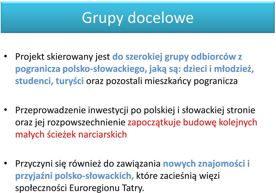 słowackiej stronie oraz jej rozpowszechnienie zapoczątkuje budowę kolejnych małych ścieżek narciarskich Przyczyni