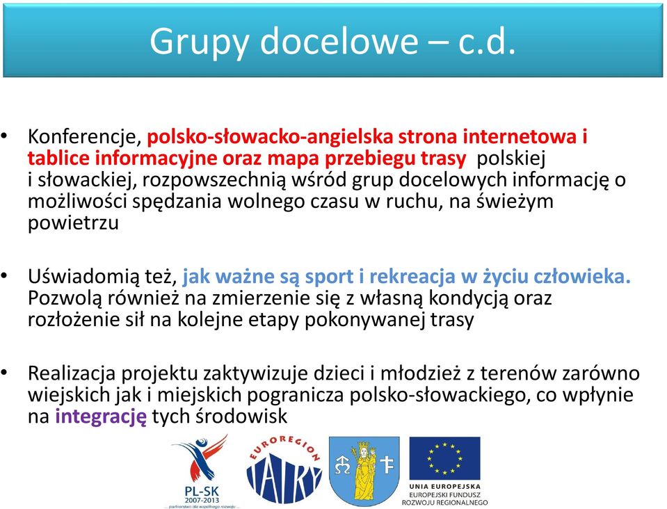 Konferencje, polsko-słowacko-angielska strona internetowa i tablice informacyjne oraz mapa przebiegu trasy polskiej i słowackiej, rozpowszechnią wśród