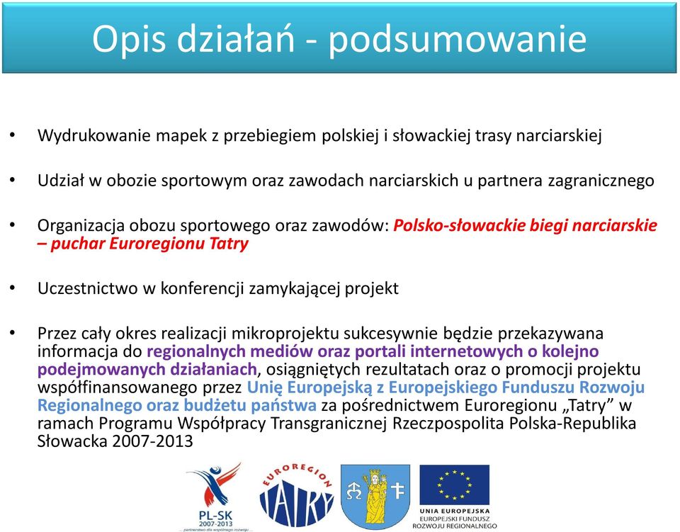 przekazywana informacja do regionalnych mediów oraz portali internetowych o kolejno podejmowanych działaniach, osiągniętych rezultatach oraz o promocji projektu współfinansowanego przez Unię