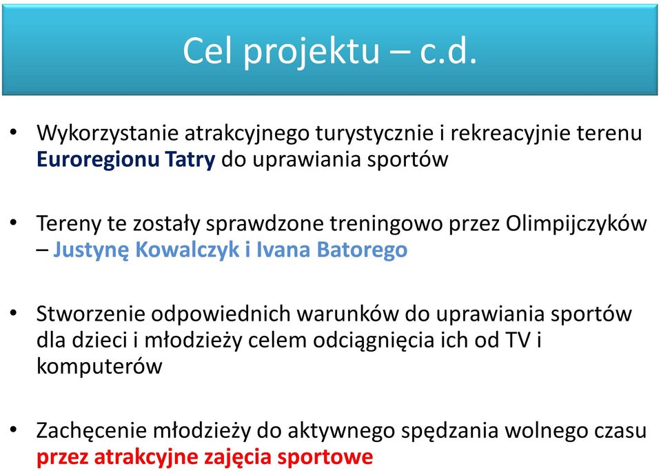 Tereny te zostały sprawdzone treningowo przez Olimpijczyków Justynę Kowalczyk i Ivana Batorego Stworzenie