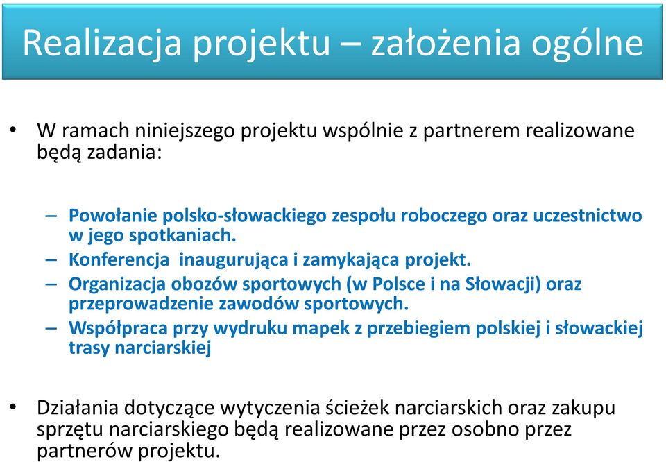 Organizacja obozów sportowych (w Polsce i na Słowacji) oraz przeprowadzenie zawodów sportowych.