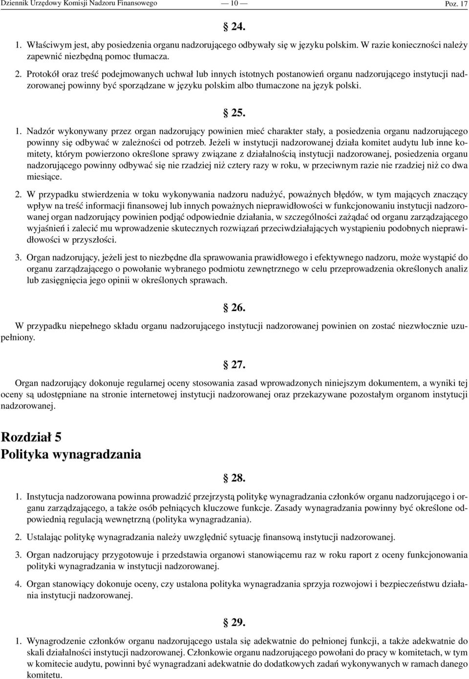 Protokół oraz treść podejmowanych uchwał lub innych istotnych postanowień organu nadzorującego instytucji nadzorowanej powinny być sporządzane w języku polskim albo tłumaczone na język polski. 25. 1.