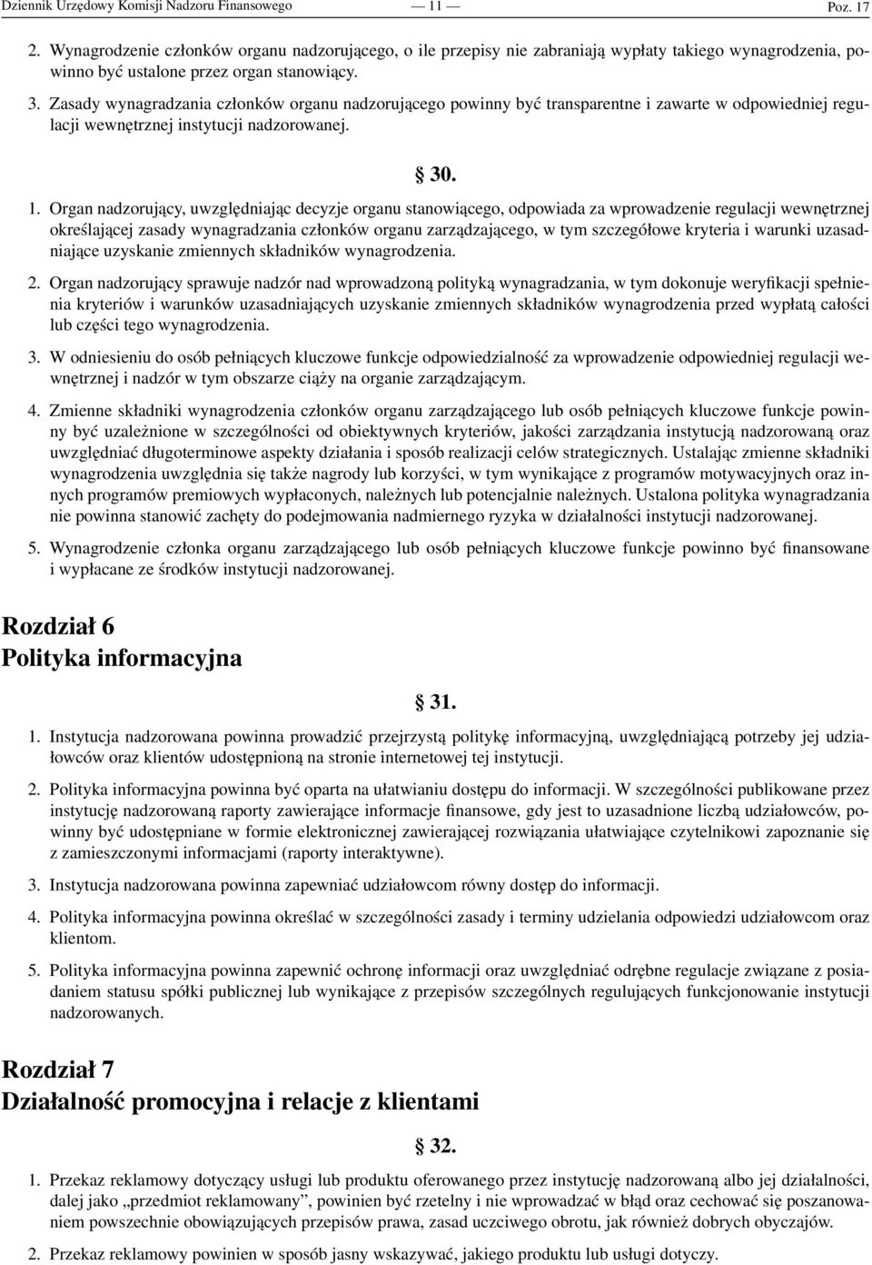 Zasady wynagradzania członków organu nadzorującego powinny być transparentne i zawarte w odpowiedniej regulacji wewnętrznej instytucji nadzorowanej. 30. 1.