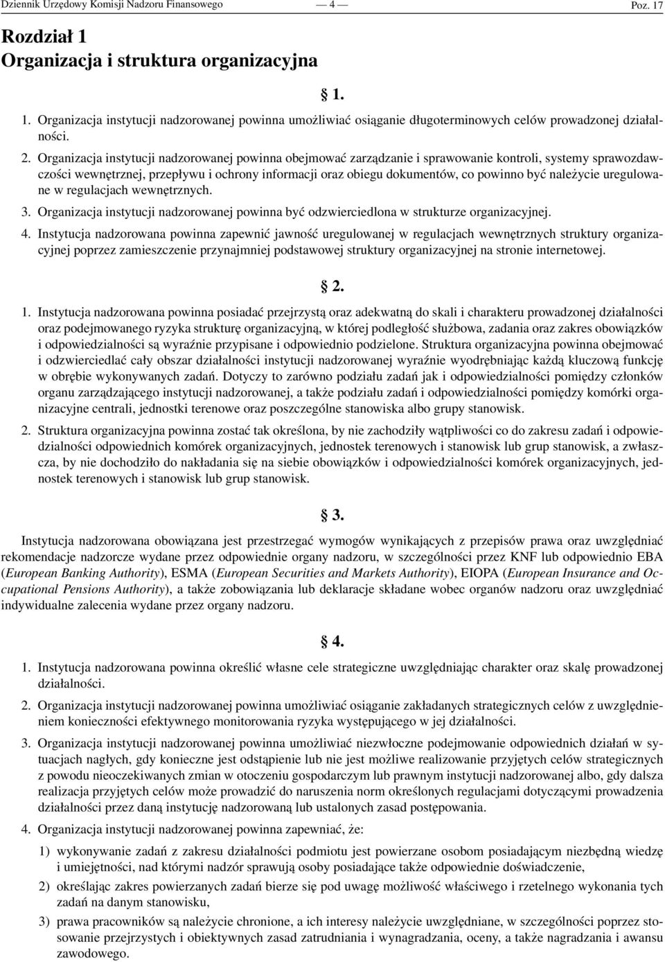 być należycie uregulowane w regulacjach wewnętrznych. 3. Organizacja instytucji nadzorowanej powinna być odzwierciedlona w strukturze organizacyjnej. 4.