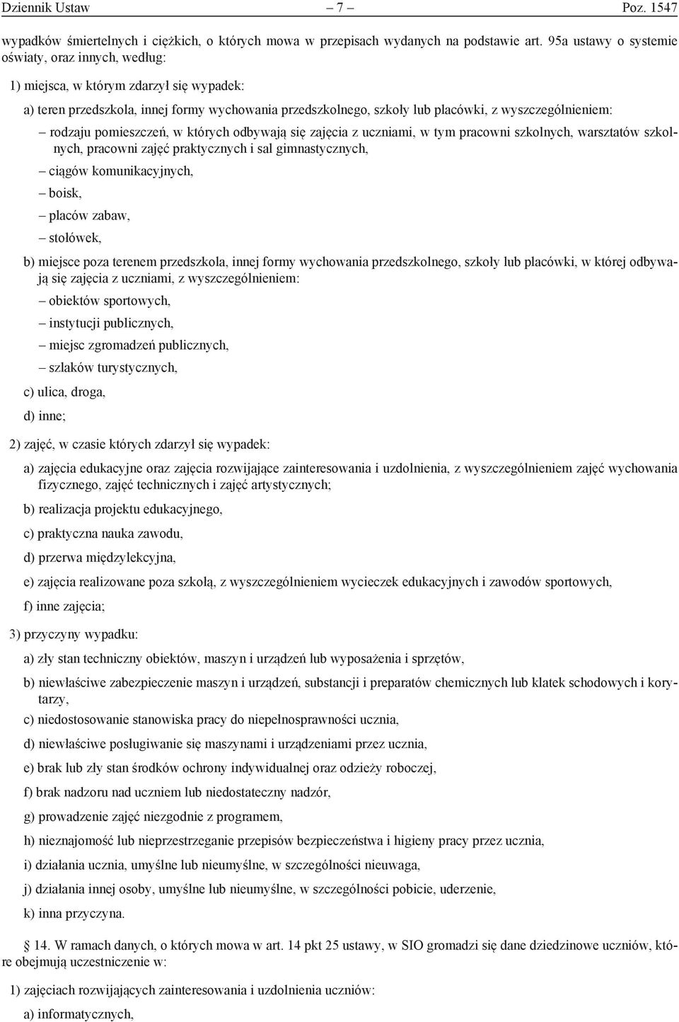 rodzaju pomieszczeń, w których odbywają się zajęcia z uczniami, w tym pracowni szkolnych, warsztatów szkolnych, pracowni zajęć praktycznych i sal gimnastycznych, ciągów komunikacyjnych, boisk, placów