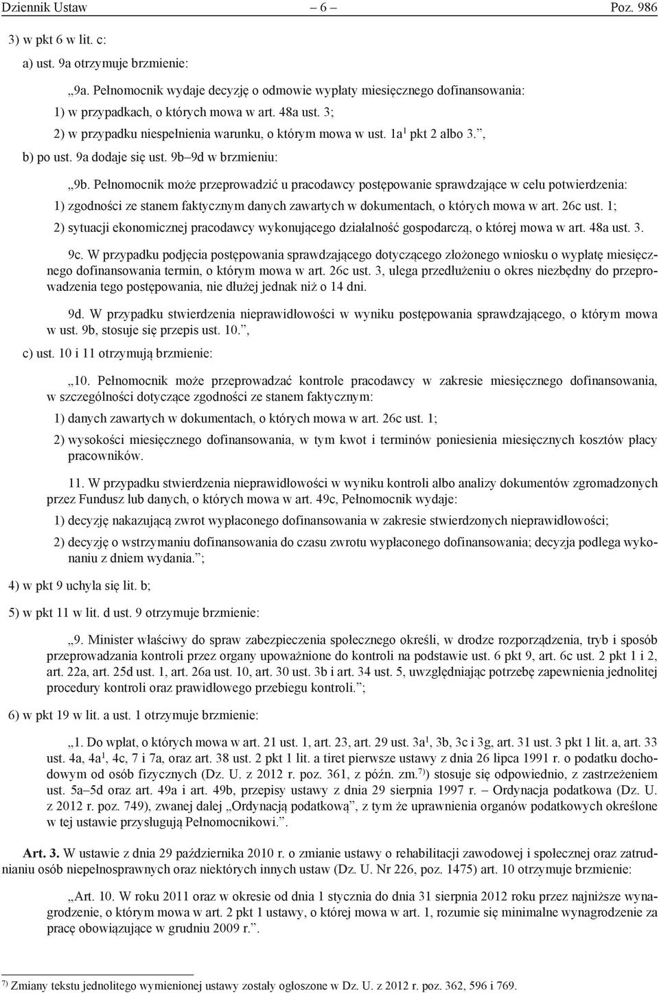 Pełnomocnik może przeprowadzić u pracodawcy postępowanie sprawdzające w celu potwierdzenia: 1) zgodności ze stanem faktycznym danych zawartych w dokumentach, o których mowa w art. 26c ust.