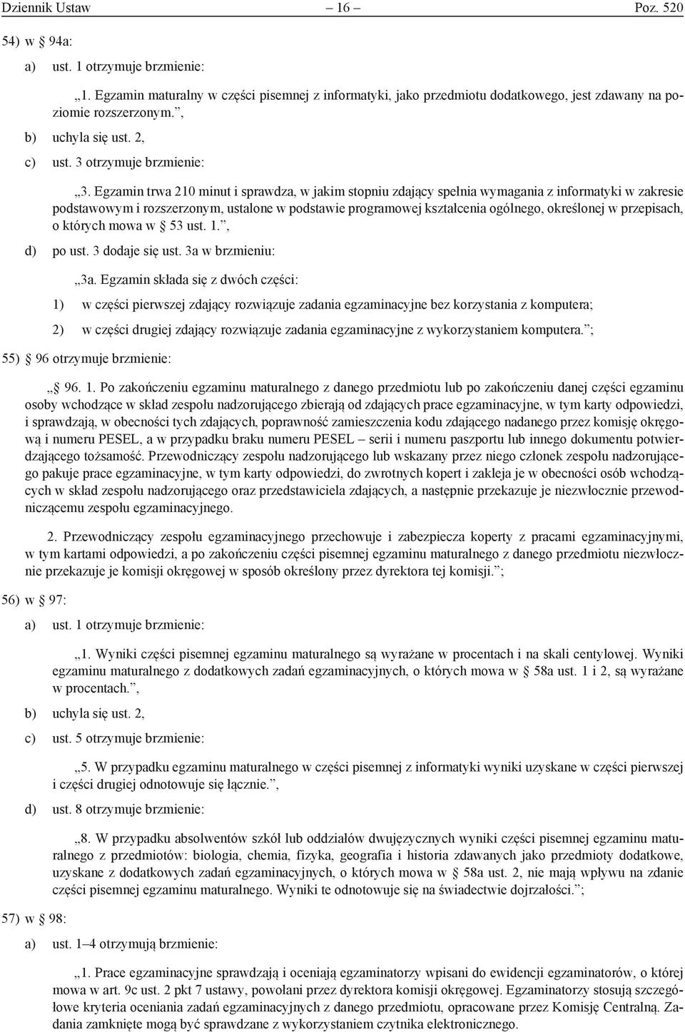 Egzamin trwa 210 minut i sprawdza, w jakim stopniu zdający spełnia wymagania z informatyki w zakresie podstawowym i rozszerzonym, ustalone w podstawie programowej kształcenia ogólnego, określonej w