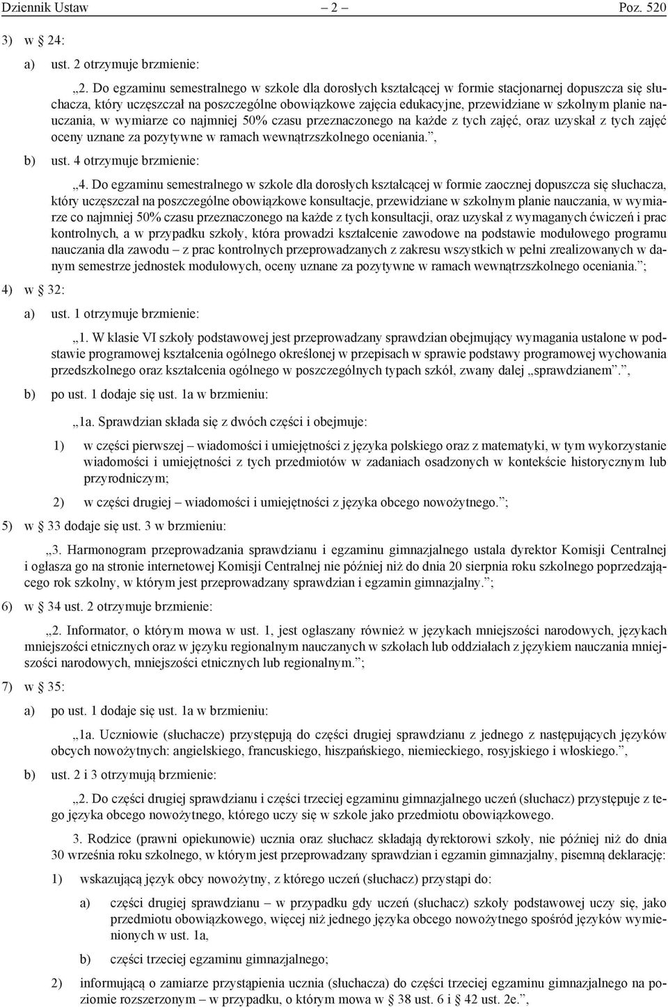 planie nauczania, w wymiarze co najmniej 50% czasu przeznaczonego na każde z tych zajęć, oraz uzyskał z tych zajęć oceny uznane za pozytywne w ramach wewnątrzszkolnego oceniania., b) ust.