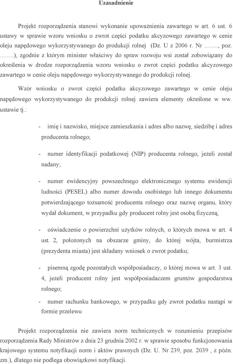 .), zgodnie z którym minister właściwy do spraw rozwoju wsi został zobowiązany do określenia w drodze rozporządzenia wzoru wniosku o zwrot części podatku akcyzowego zawartego w cenie oleju napędowego