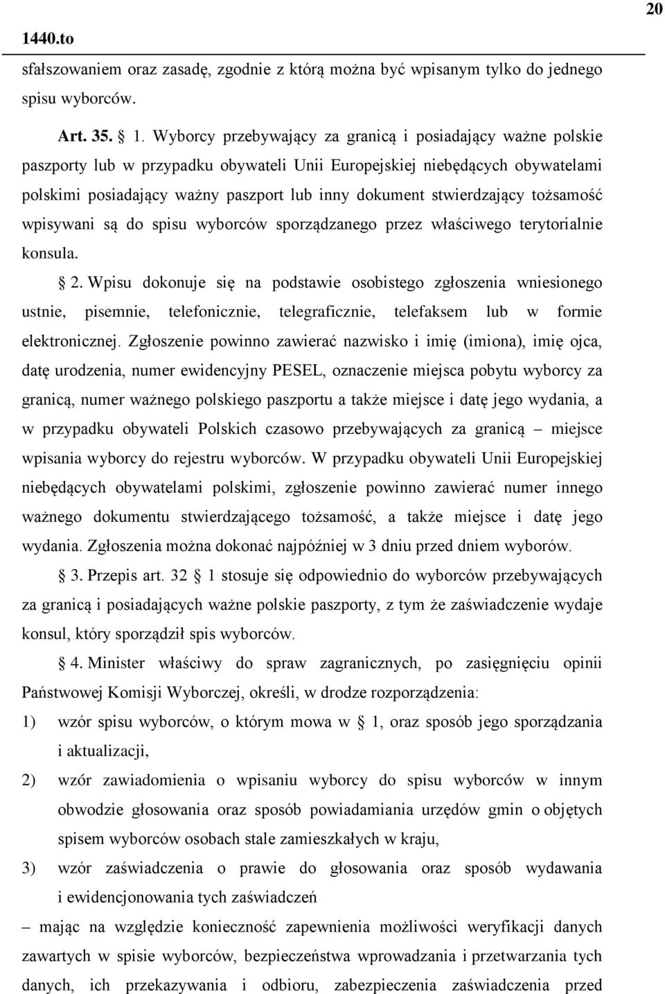 stwierdzający tożsamość wpisywani są do spisu wyborców sporządzanego przez właściwego terytorialnie konsula. 2.