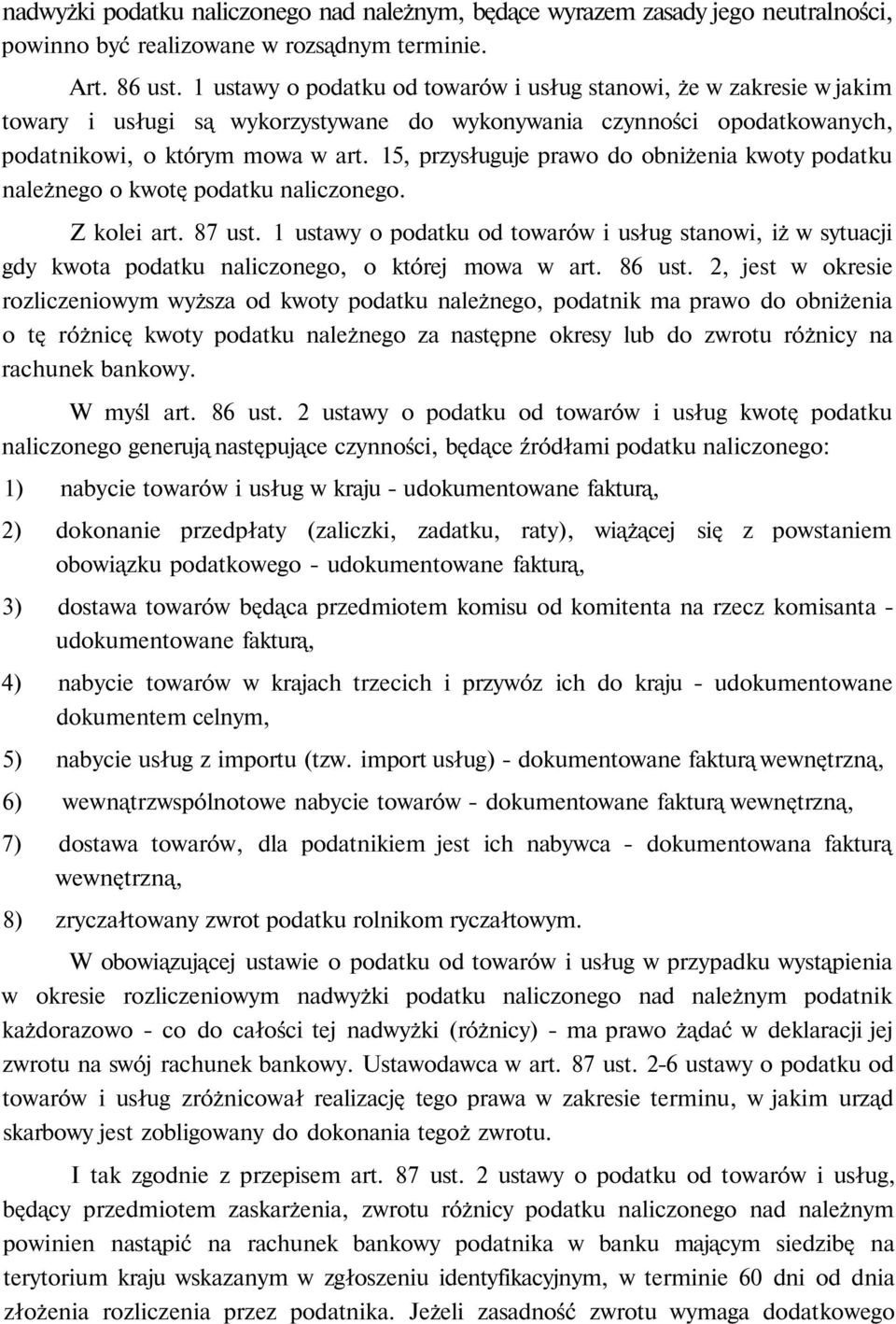 15, przysługuje prawo do obniżenia kwoty podatku należnego o kwotę podatku naliczonego. Z kolei art. 87 ust.