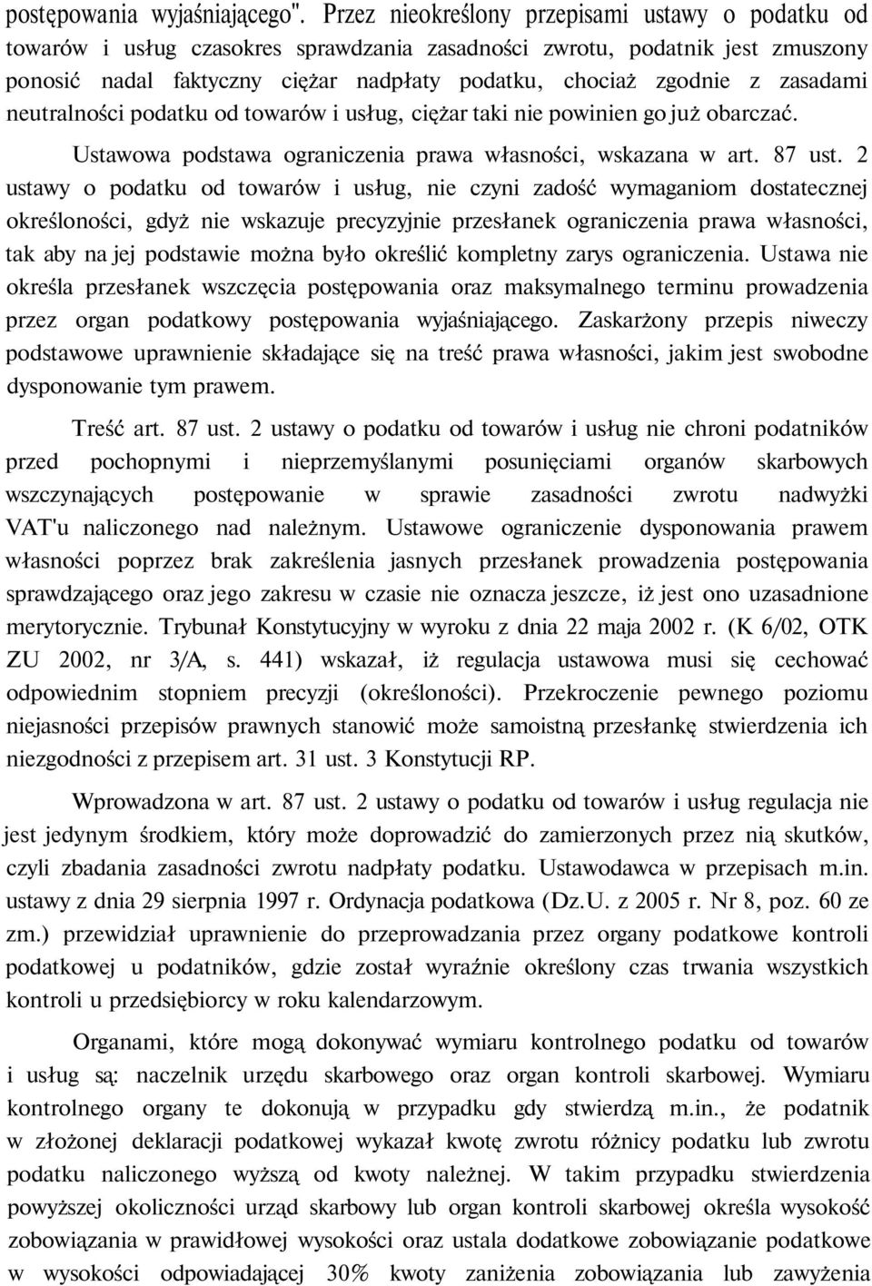 zasadami neutralności podatku od towarów i usług, ciężar taki nie powinien go już obarczać. Ustawowa podstawa ograniczenia prawa własności, wskazana w art. 87 ust.