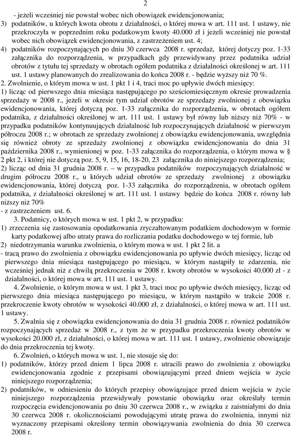 4; 4) podatników rozpoczynających po dniu 30 czerwca 2008 r. sprzedaŝ, której dotyczy poz.