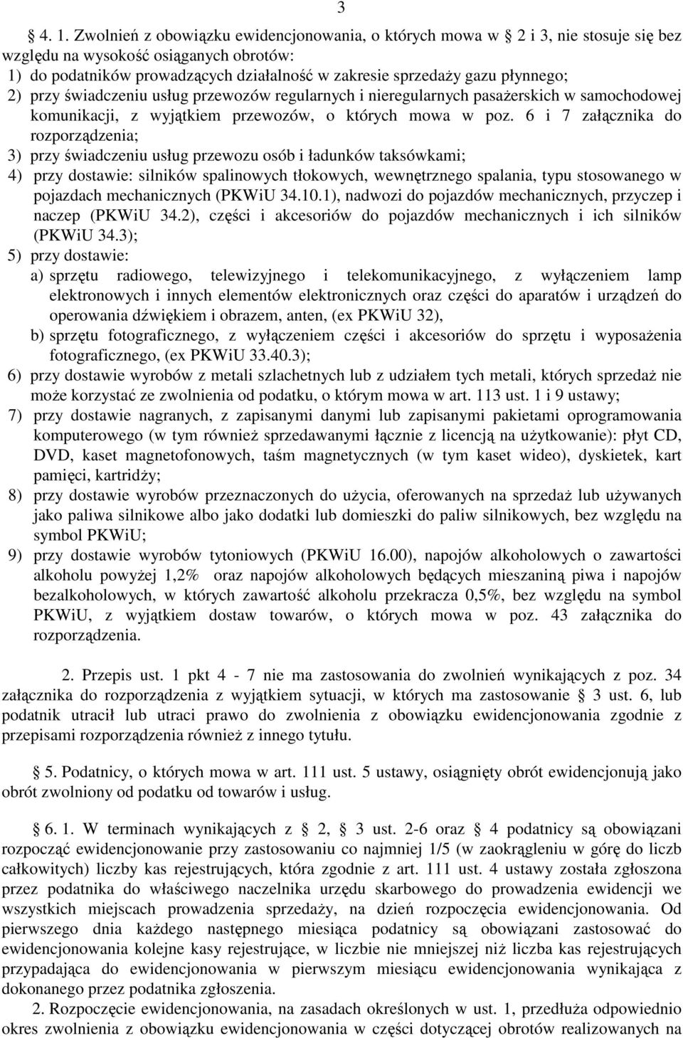 płynnego; 2) przy świadczeniu usług przewozów regularnych i nieregularnych pasaŝerskich w samochodowej komunikacji, z wyjątkiem przewozów, o których mowa w poz.