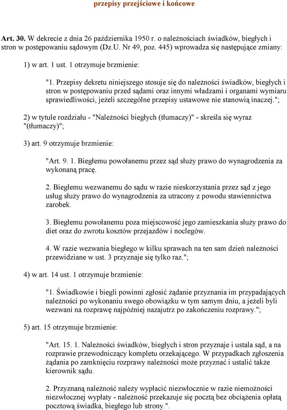 Przepisy dekretu niniejszego stosuje się do należności świadków, biegłych i stron w postępowaniu przed sądami oraz innymi władzami i organami wymiaru sprawiedliwości, jeżeli szczególne przepisy