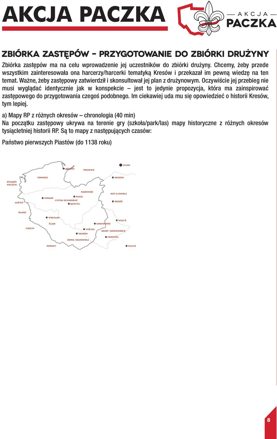 Oczywiście jej przebieg nie musi wyglądać identycznie jak w konspekcie jest to jedynie propozycja, która ma zainspirować zastępowego do przygotowania czegoś podobnego.