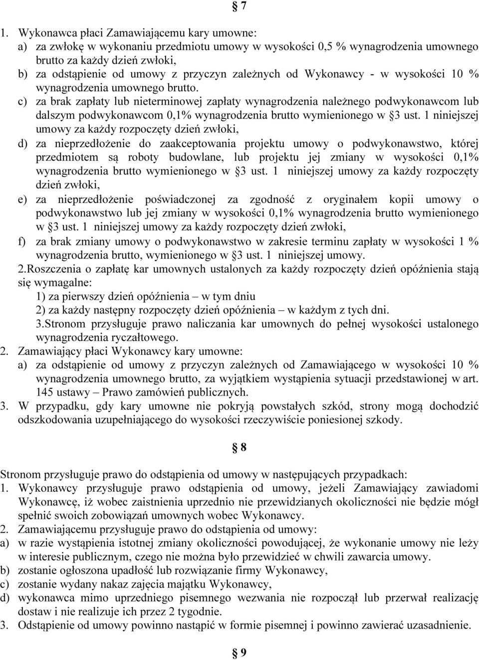 c) za brak zapłaty lub nieterminowej zapłaty wynagrodzenia należnego podwykonawcom lub dalszym podwykonawcom 0,1% wynagrodzenia brutto wymienionego w 3 ust.