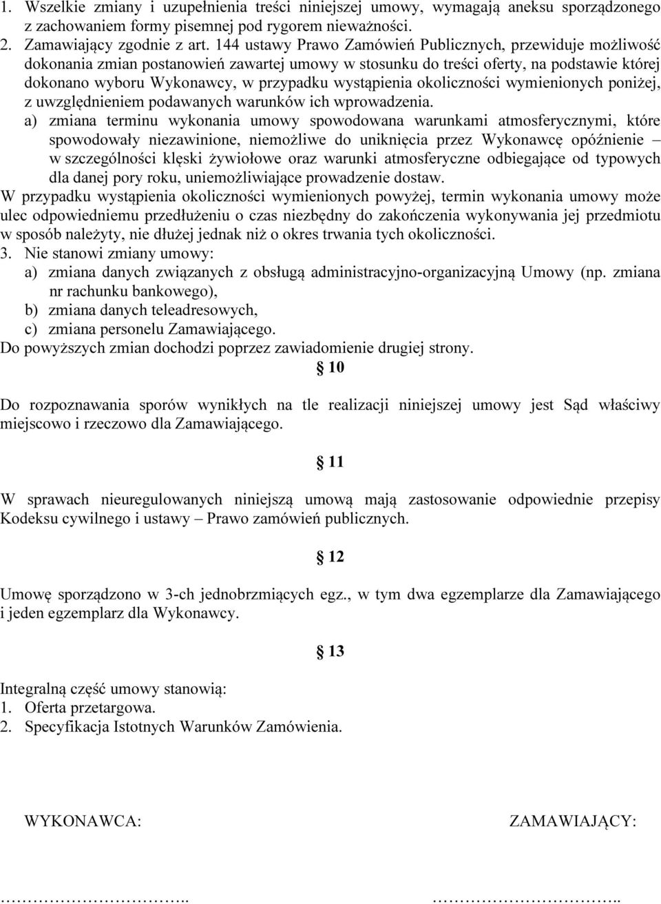 wystąpienia okoliczności wymienionych poniżej, z uwzględnieniem podawanych warunków ich wprowadzenia.