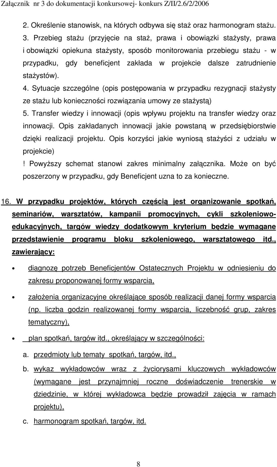 zatrudnienie stażystów). 4. Sytuacje szczególne (opis postępowania w przypadku rezygnacji stażysty ze stażu lub konieczności rozwiązania umowy ze stażystą) 5.