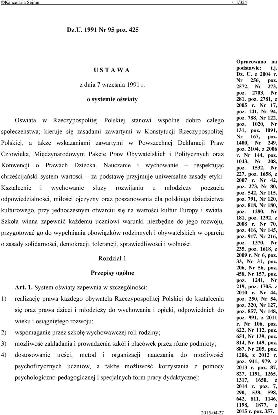 zawartymi w Powszechnej Deklaracji Praw Człowieka, Międzynarodowym Pakcie Praw Obywatelskich i Politycznych oraz Konwencji o Prawach Dziecka.