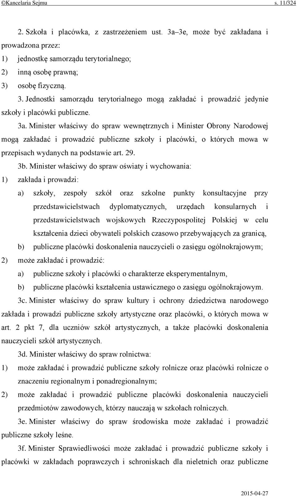 Minister właściwy do spraw oświaty i wychowania: 1) zakłada i prowadzi: a) szkoły, zespoły szkół oraz szkolne punkty konsultacyjne przy przedstawicielstwach dyplomatycznych, urzędach konsularnych i