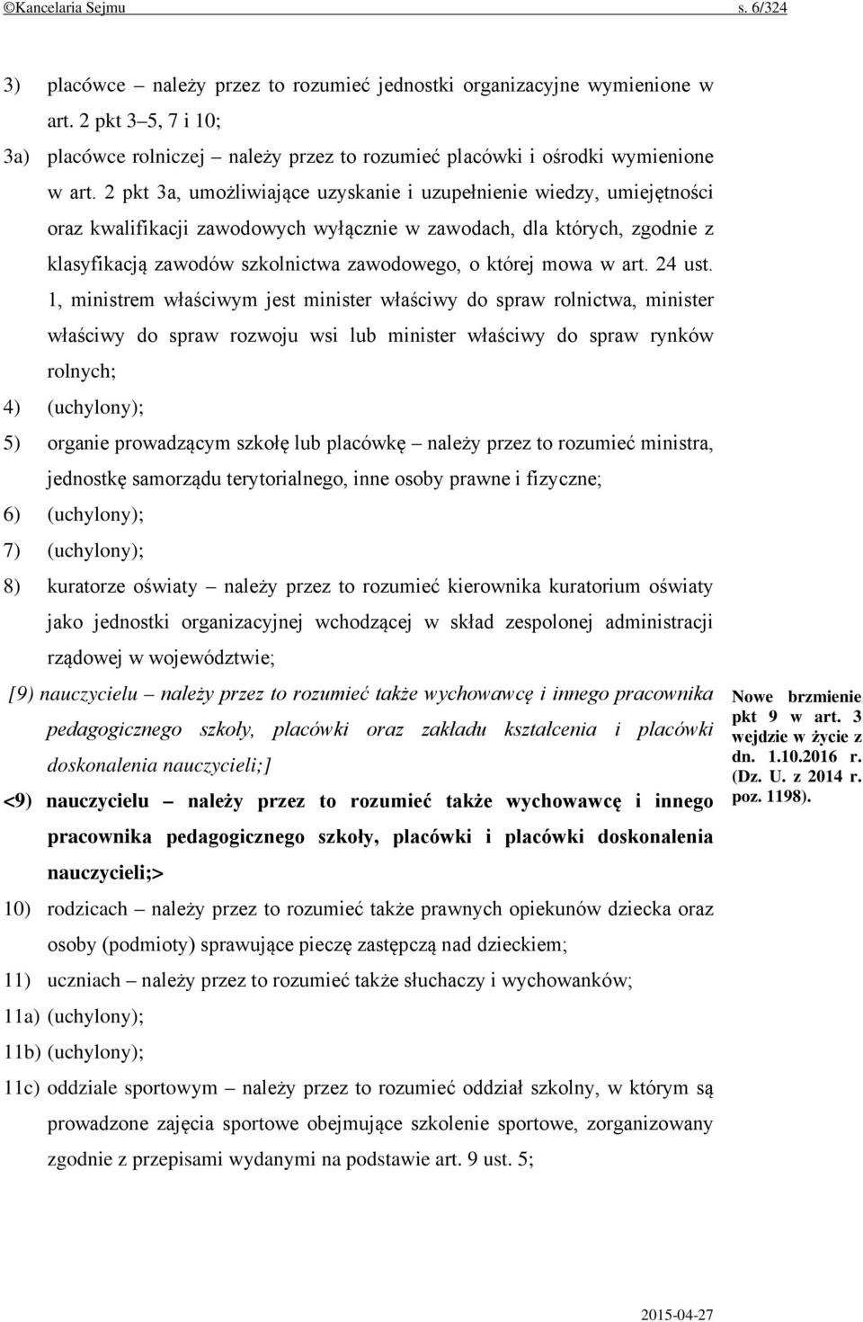 2 pkt 3a, umożliwiające uzyskanie i uzupełnienie wiedzy, umiejętności oraz kwalifikacji zawodowych wyłącznie w zawodach, dla których, zgodnie z klasyfikacją zawodów szkolnictwa zawodowego, o której