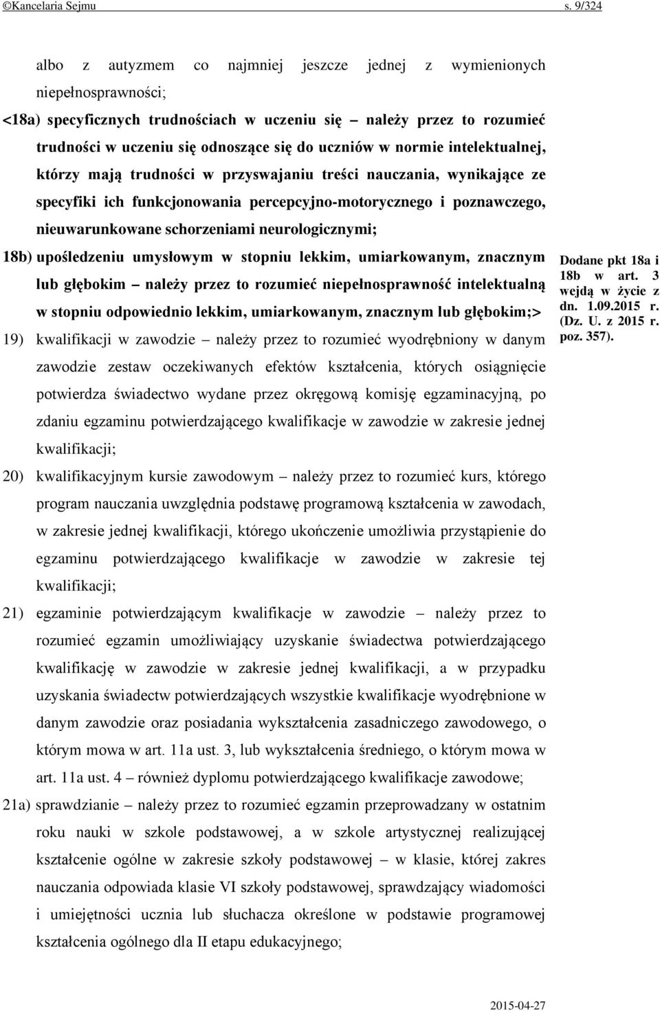 uczniów w normie intelektualnej, którzy mają trudności w przyswajaniu treści nauczania, wynikające ze specyfiki ich funkcjonowania percepcyjno-motorycznego i poznawczego, nieuwarunkowane schorzeniami