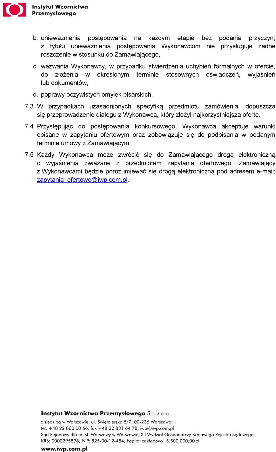 7.3 W przypadkach uzasadnionych specyfiką przedmiotu zamówienia, dopuszcza się przeprowadzenie dialogu z Wykonawcą, który złożył najkorzystniejszą ofertę. 7.