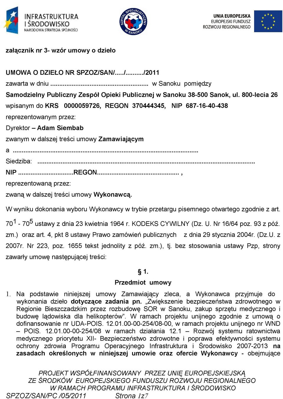 W wyniku dokonania wyboru Wykonawcy w trybie przetargu pisemnego otwartego zgodnie z art. 70 1-70 5 ustawy z dnia 23 kwietnia 1964 r. KODEKS CYWILNY (Dz. U. Nr 16/64 poz. 93 z póź. zm.) oraz art.