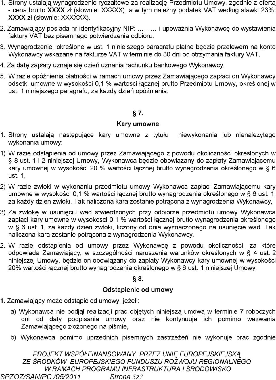 1 niniejszego paragrafu płatne będzie przelewem na konto Wykonawcy wskazane na fakturze VAT w terminie do 30 dni od otrzymania faktury VAT. 4.