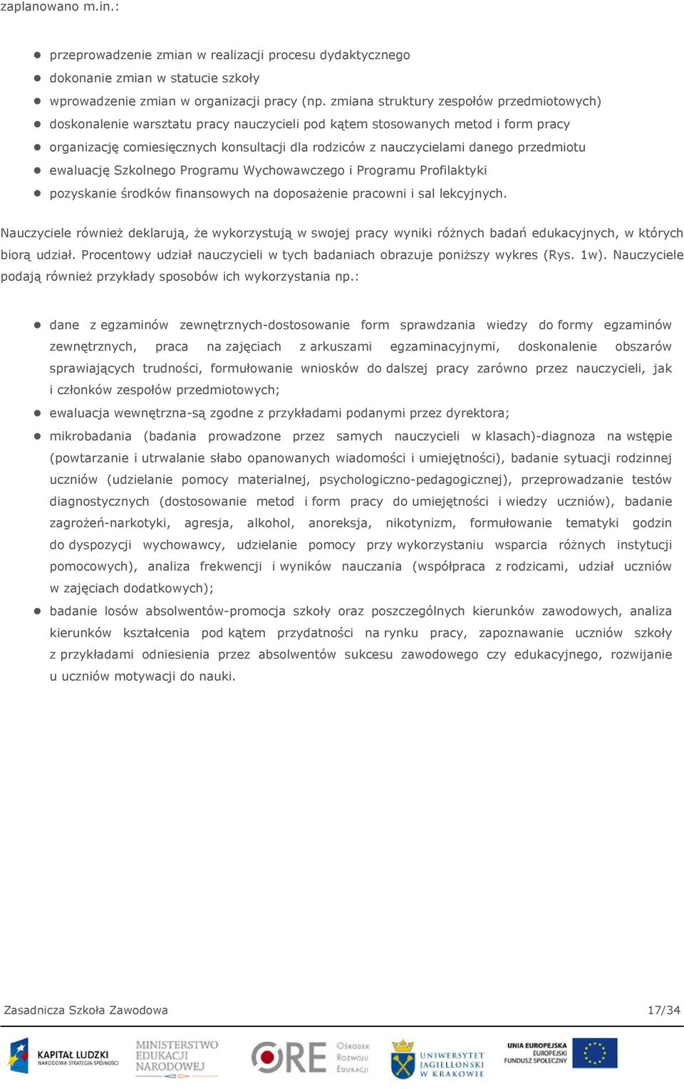 przedmiotu ewaluację Szkolnego Programu Wychowawczego i Programu Profilaktyki pozyskanie środków finansowych na doposażenie pracowni i sal lekcyjnych.