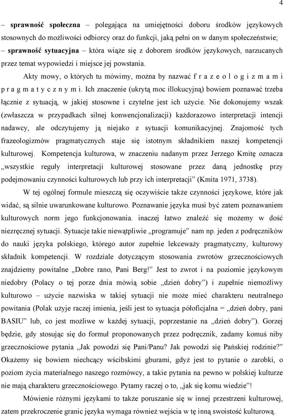 Ich znaczenie (ukrytą moc illokucyjną) bowiem poznawać trzeba łącznie z sytuacją, w jakiej stosowne i czytelne jest ich użycie.