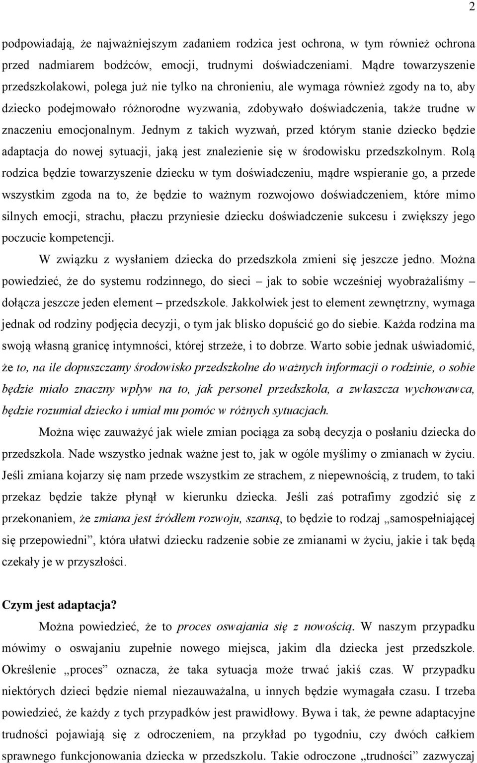 emocjonalnym. Jednym z takich wyzwań, przed którym stanie dziecko będzie adaptacja do nowej sytuacji, jaką jest znalezienie się w środowisku przedszkolnym.