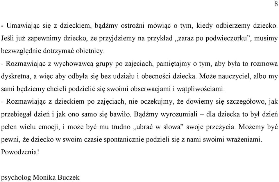 - Rozmawiając z wychowawcą grupy po zajęciach, pamiętajmy o tym, aby była to rozmowa dyskretna, a więc aby odbyła się bez udziału i obecności dziecka.