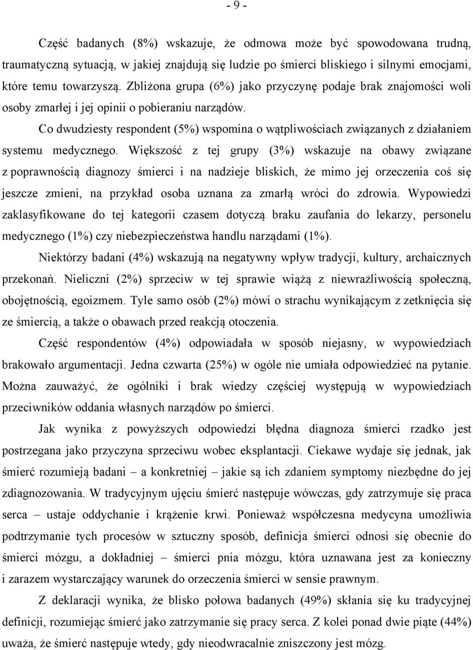 Co dwudziesty respondent (5%) wspomina o wątpliwościach związanych z działaniem systemu medycznego.