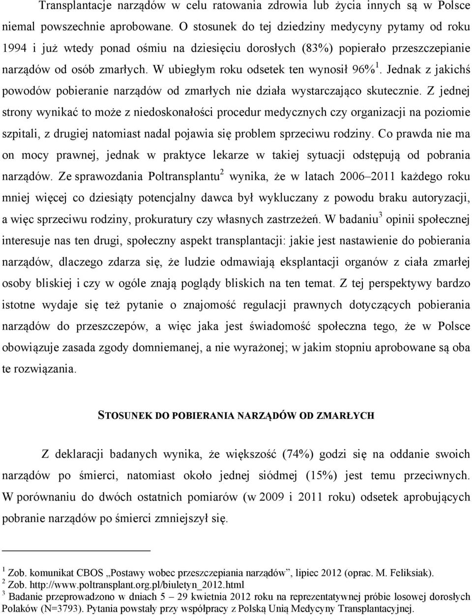 W ubiegłym roku odsetek ten wynosił 96% 1. Jednak z jakichś powodów pobieranie narządów od zmarłych nie działa wystarczająco skutecznie.