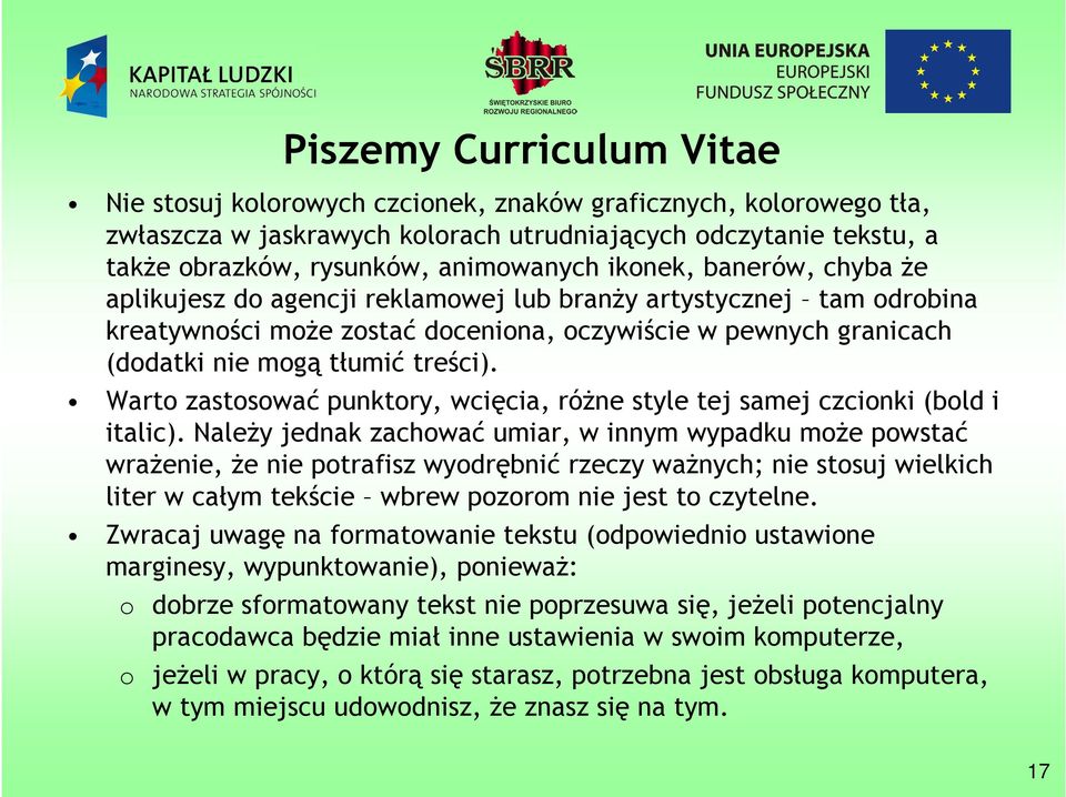 Warto zastosować punktory, wcięcia, różne style tej samej czcionki (bold i italic).