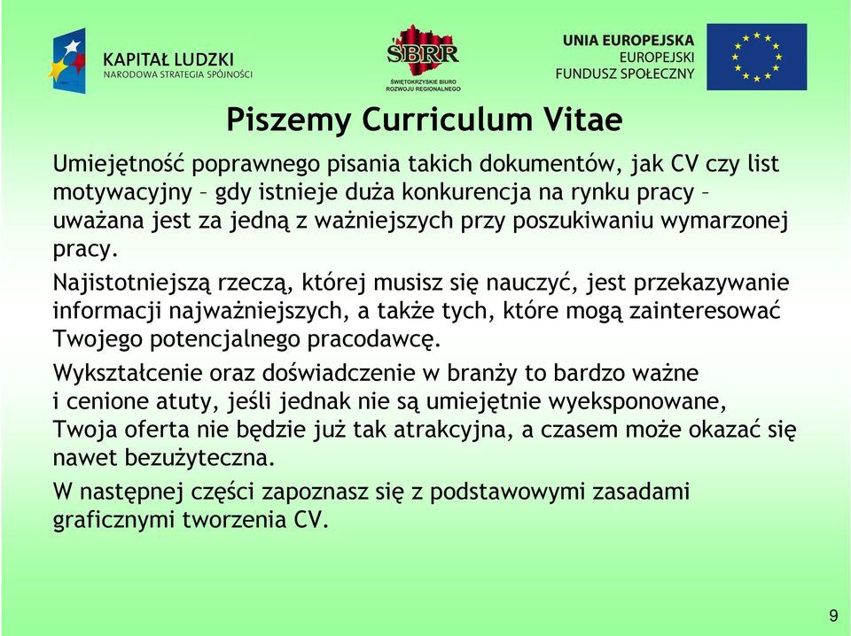 Najistotniejszą rzeczą, której musisz się nauczyć, jest przekazywanie informacji najważniejszych, a także tych, które mogą zainteresować Twojego potencjalnego