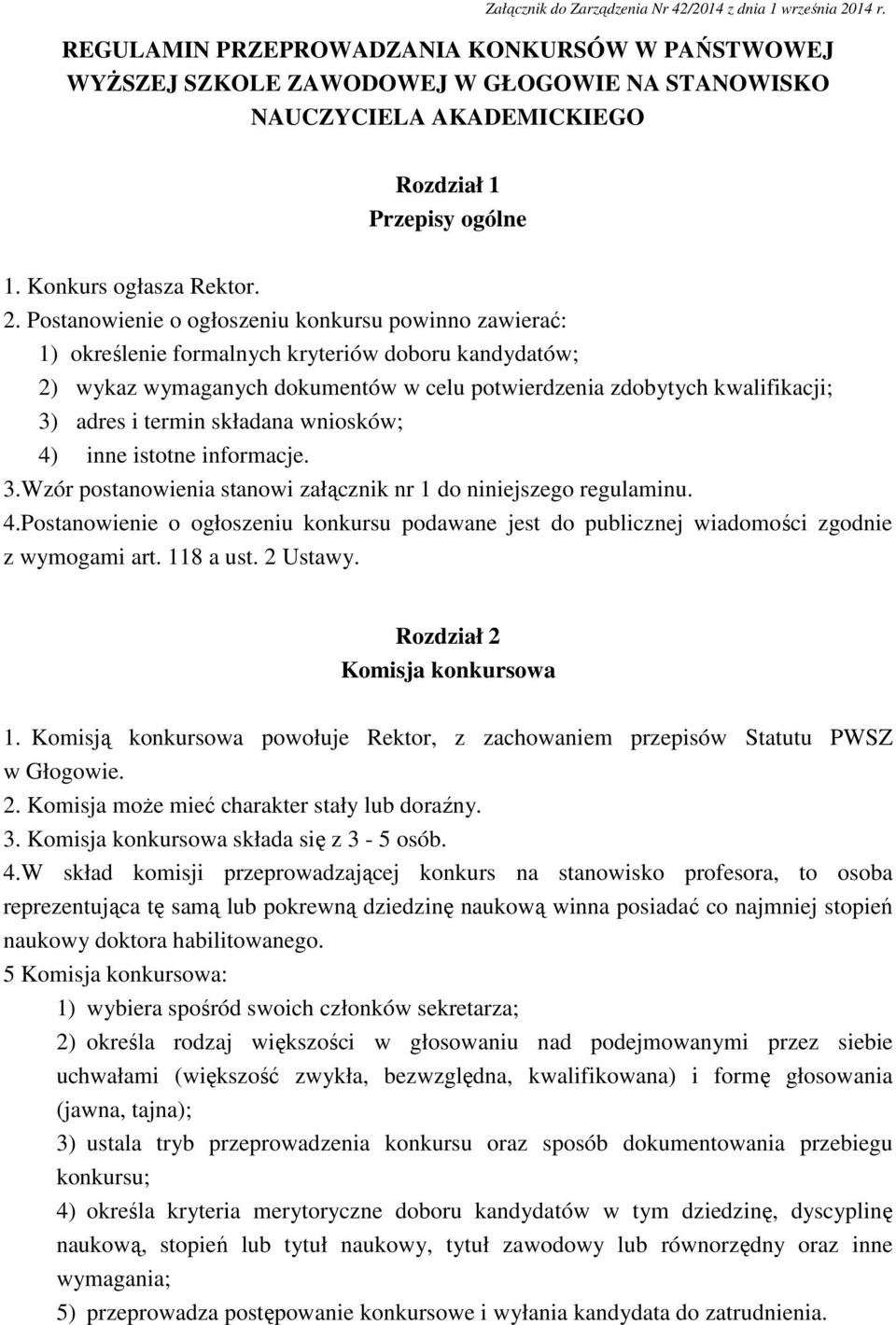 Postanowienie o ogłoszeniu konkursu powinno zawierać: 1) określenie formalnych kryteriów doboru kandydatów; 2) wykaz wymaganych dokumentów w celu potwierdzenia zdobytych kwalifikacji; 3) adres i