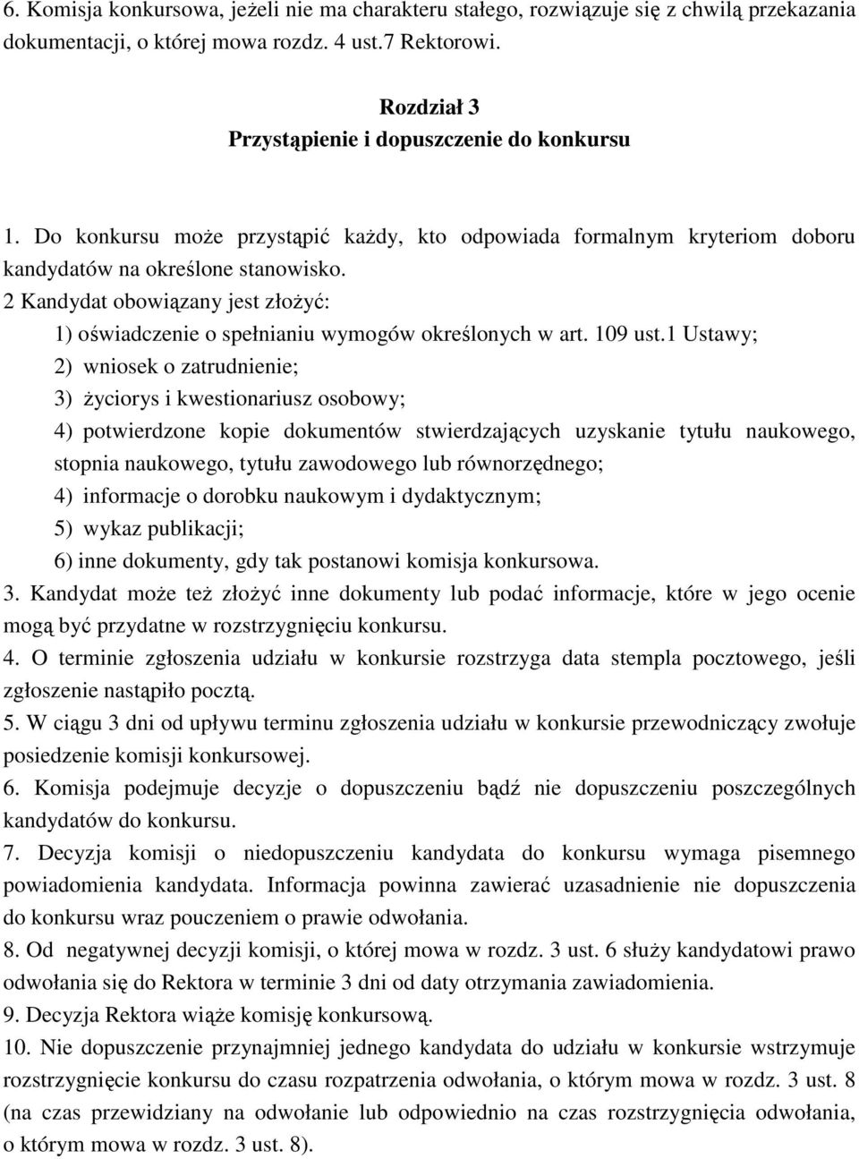 2 Kandydat obowiązany jest złożyć: 1) oświadczenie o spełnianiu wymogów określonych w art. 109 ust.